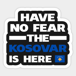 No Fear Kosovar Is Here Kosovo Sticker